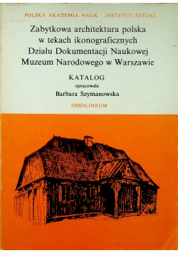 Zabytkowa architektura polska w tekach ikonograficznych Działu Dokumentacji Naukowej Muzeum Narodowego w Warszawie