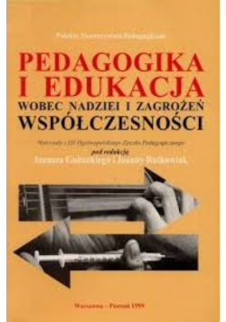 Pedagogika i edukacja wobec nadziei i zagrożeń współczesności : materiały z III Ogólnopolskiego Zjazdu Pedagogicznego