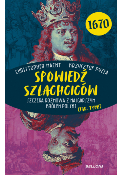Spowiedź szlachciców 1670. Szczera rozmowa z najgorszym królem Polski (tak, tym!)