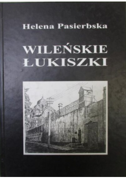 Wileńskie Łukiszki na tle wydarzeń lat wojny 1939 1944
