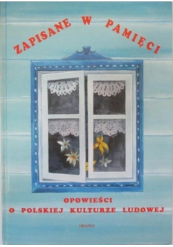 Zapisane w pamięci Opowieści o polskiej kulturze ludowej