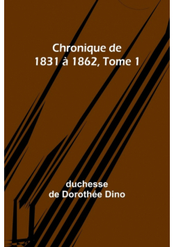 Chronique de 1831 à 1862, Tome 1