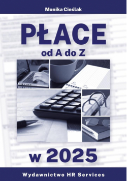Płace od A do Z w 2025 stan prawny 16 I 2025