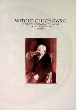Witold Celichowski Pierwszy Wojewoda Poznański II RP