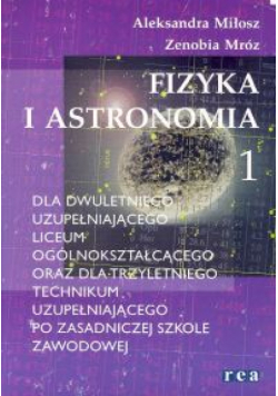 Fizyka i astronomia 1. Podręcznik dla dwuletniego uzupełniającego liceum ogólnokształcącego oraz dla trzyletniego technikum uzupełniającego po zasadniczej szkole zawodowej