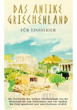 Das antike Griechenland für Einsteiger
