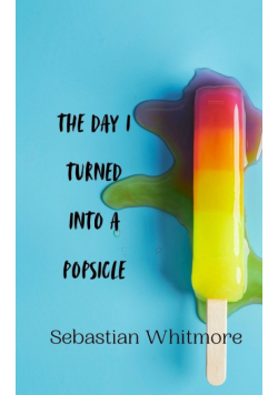 The Day I Turned Into a Popsicle