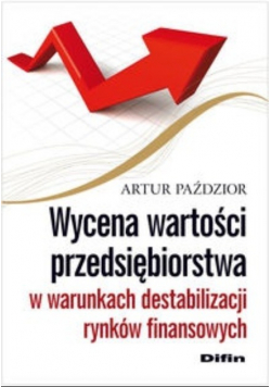 Wycena wartości przedsiębiorstwa w warunkach destabilizacji rynków finansowych