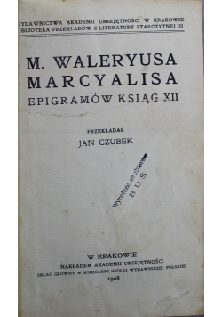 M. Waleryusa Marcyalisa Epigramów ksiąg XII 1908r