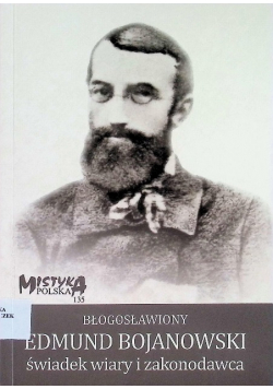 Błogosławiony Edmund Bojanowski świadek wiary i zakonodawca