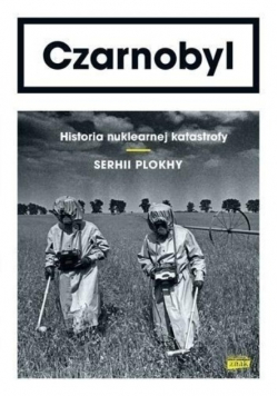 Czarnobyl Historia nuklearnej katastrofy