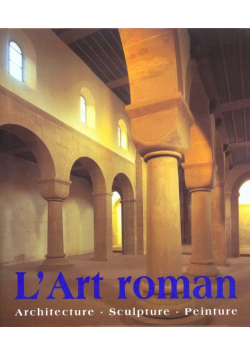Art Roman. Architecture, sculpture, peinture