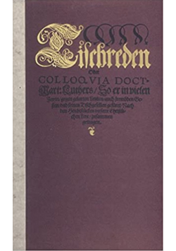 Tischreden oder colloquia Doct Mart  Luthers Reprint 1566 r