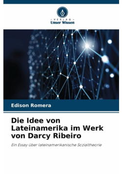 Die Idee von Lateinamerika im Werk von Darcy Ribeiro