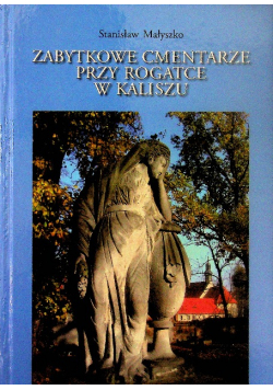 Zabytkowe cmentarze przy Rogatce w Kaliszu
