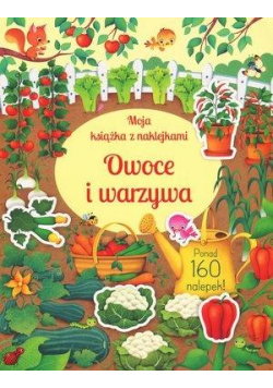 Moja książka z naklejkami. Owoce i warzywa