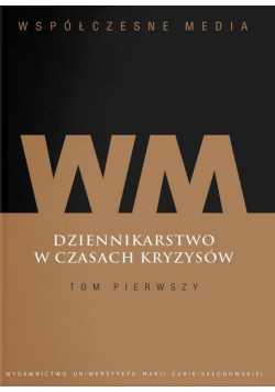 Współczesne media. Dziennikarstwo w czasach... T.1