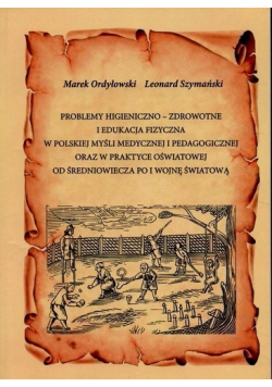 Problemy higieniczno zdrowotne i edukacja fizyczna w polskiej myśli medycznej i pedagogicznej oraz w praktyce oświatowej od średniowieczna po I wojnę światową