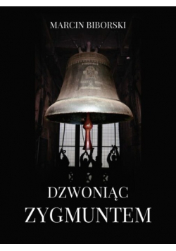 Dzwoniąc Zygmuntem Marcin Biborski