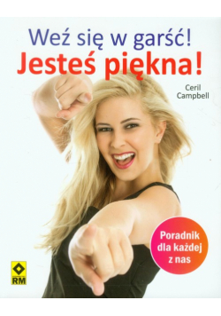 Weź się w garść Jesteś piękna