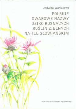 Polskie gwarowe nazwy dziko rosnących roślin zielnych na tle słowiańskim