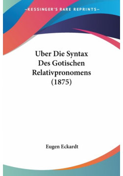 Uber Die Syntax Des Gotischen Relativpronomens (1875)