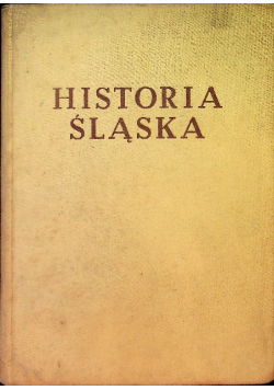 Historia Śląska Tom I do roku 1763 Część I do połowy XIV w.