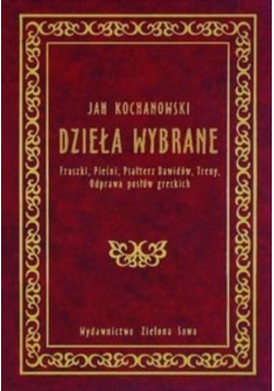 Dzieła wybrane Fraszki pieśni psałterz Dawidów treny odprawa posłów greckich