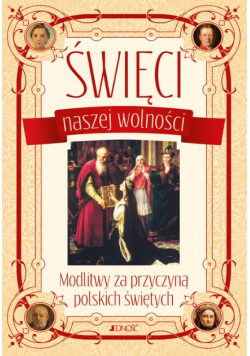 Święci naszej wolności Modlitwy za przyczyną polskich świętych