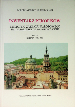 Inwentarz rękopisów Biblioteki Zakładu Narodowego im. Ossolińskich we Wrocławiu Tom XV Rękopisy 17051 - 17260