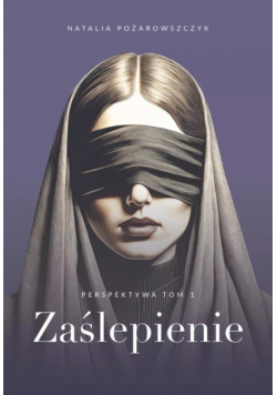 Zaślepienie. Perspektywa. Tom 1