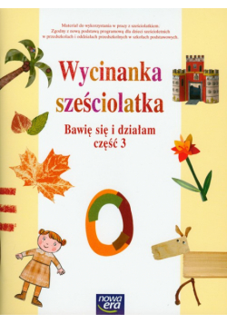 Wycinanka sześciolatka: Bawię się i działam część 3