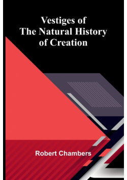 Vestiges of the Natural History of Creation