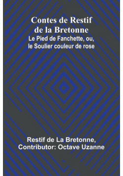 Contes de Restif de la Bretonne; Le Pied de Fanchette, ou, le Soulier couleur de rose