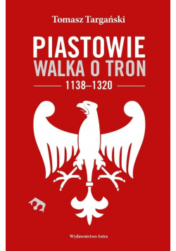 Piastowie Walka o tron 1138 1320