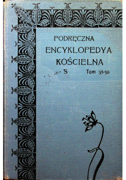 Podręczna Encyklopedya Kościelna S  Tom XXXV  do XXXVI  1912 r.