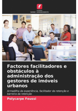 Factores facilitadores e obstáculos à administração dos gestores de imóveis urbanos