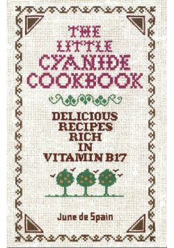 The Little Cyanide Cookbook - Delicious Recipes Rich in Vitamin B17
