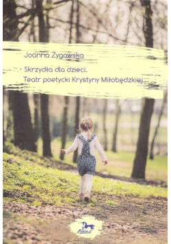 Skrzydła dla dzieci Teatr poetycki Krystyny Miłobędzkiej