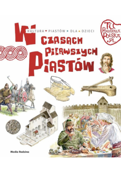 W czasach pierwszych Piastów. Tu powstała Polska