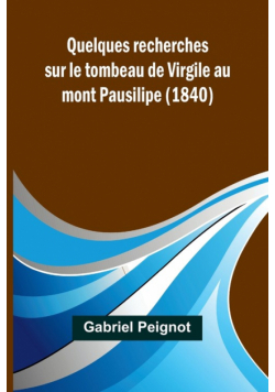 Quelques recherches sur le tombeau de Virgile au mont Pausilipe (1840)