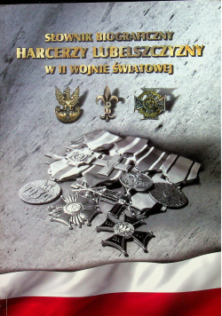 Słownik biograficzny harcerzy Lubelszczyzny w II wojnie