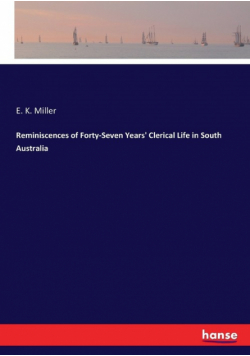Reminiscences of Forty-Seven Years' Clerical Life in South Australia