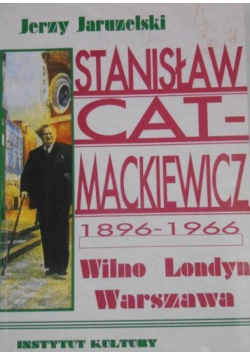 Stanisław Cat Mackiewicz 1896 do 1966 Wilno Londyn