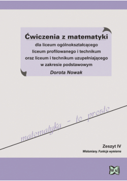 Nowak Dorota - Ćwiczenia z matematyki dla liceum ogólnokształcącego  liceum profilowanego i technikum oraz liceum i tech. uzup. w zakresie podstawowym Zeszyt 4