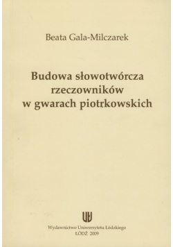Gala-Milczarek Beata - Budowa słowotwórcza rzeczowników w gwarach piotrkowskich