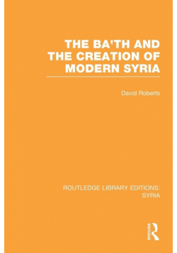 The Ba'th and the Creation of Modern Syria (RLE Syria)