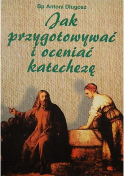 Jak przygotowywać i oceniać katechezę