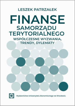 Finanse samorządu terytorialnego – współczesne wyzwania, trendy, dylematy