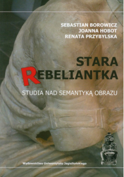 Stara rebeliantka. Studia nad semantyką obrazu